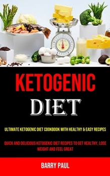 Paperback Ketogenic Diet: Ultimate Ketogenic Diet Cookbook With Healthy & Easy Recipes (Quick and Delicious Ketogenic Diet Recipes to Get Health Book