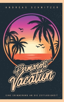 Permanent Vacation: Eine Erinnerung an die Zeitlosigkeit