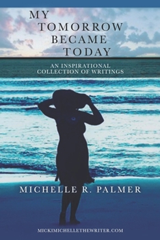 Paperback My Tomorrow Became Today: An Inspirational Collection of Writings Book