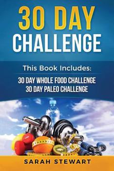 Paperback 30 Day Challenge: 30 Day Whole Food Challenge, 30 Day Paleo Challenge Book