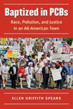 Paperback Baptized in PCBs: Race, Pollution, and Justice in an All-American Town Book