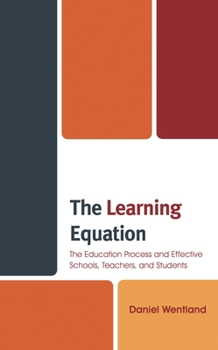 Paperback The Learning Equation: The Education Process and Effective Schools, Teachers, and Students Book