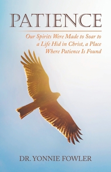 Paperback Patience: Our Spirits Were Made to Soar to a Life Hid in Christ, a Place Where Patience Is Found Book