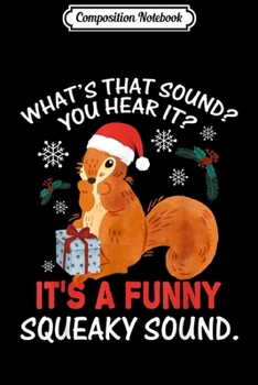 Composition Notebook: That Sound Funny Squeaky Sound Christmas Squirrel  Journal/Notebook Blank Lined Ruled 6x9 100 Pages