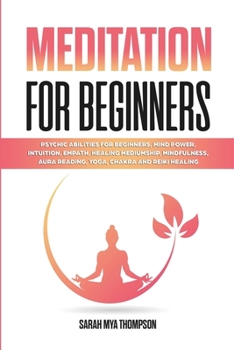 Paperback Meditation for Beginners: Psychic Abilities for Beginners, Mind Power, Intuition, Empath, Healing Mediumship, Mindfulness, Aura Reading, Yoga, C Book