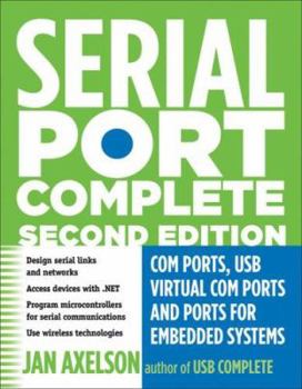 Paperback Serial Port Complete: COM Ports, USB Virtual COM Ports, and Ports for Embedded Systems Book