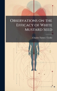 Hardcover Observations on the Efficacy of White Mustard Seed Book