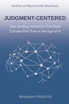 Paperback Judgment-Centered: How Lending Institutions Can Build Cultures That Think in the Age of AI Book