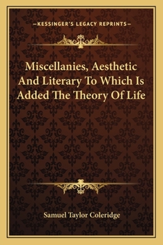 Miscellanies, Aesthetic and Literary: To Which Is Added the Theory of Life