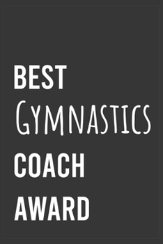 Paperback Best Gymnastics Coach Award: Funny Notebook, Appreciation / Thank You / Birthday Gift for Gymnastics Coach Book