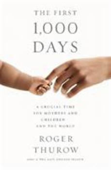 Hardcover The First 1,000 Days: A Crucial Time for Mothers and Children -- And the World Book