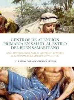 Hardcover Atenci?n Primaria En Salud Al Estilo del Buen Samaritano: Gu?a Metodol?gica de Gesti?n Y Atenci?n de Centros de Salud ( Dad/ VCC) [Spanish] Book