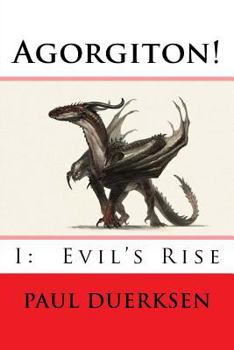 Agorgiton!: Part I: Evil's Rise - Book #1 of the Agorgiton!