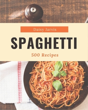 Paperback 500 Spaghetti Recipes: Keep Calm and Try Spaghetti Cookbook Book
