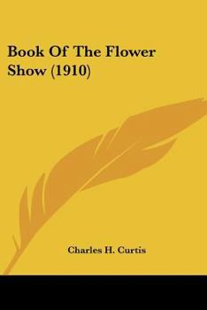 Paperback Book Of The Flower Show (1910) Book