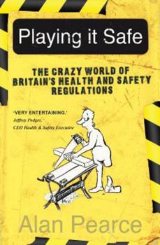 Paperback Playing It Safe: The Crazy World of Britain's Health and Safety Regulation: The Crazy World of Britain's Health and Safety Regulation Book