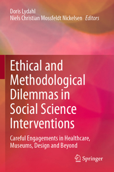 Ethical and Methodological Dilemmas in Social Science Interventions: Careful Engagements in Healthcare, Museums, Design and Beyond