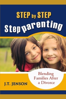 Paperback Step By Step Step Parenting: Successfully Blending Families After a Divorce: How to navigate the difficult waters of being a step parent Book