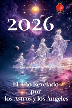 2026 El Año Revelado por los Astros y los Ángeles (Spanish Edition)