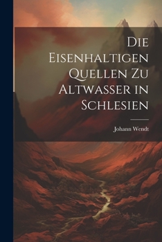 Paperback Die Eisenhaltigen Quellen zu Altwasser in Schlesien [German] Book