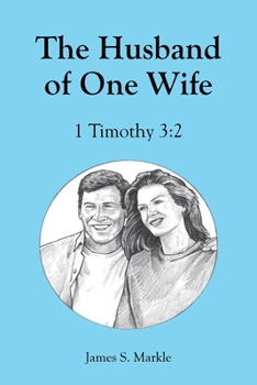 Paperback The Husband of One Wife: 1 Timothy 3:2 Book