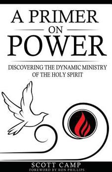 Paperback A Primer on Power: Discovering the Dynamic Ministry of the Holy Spirit Book