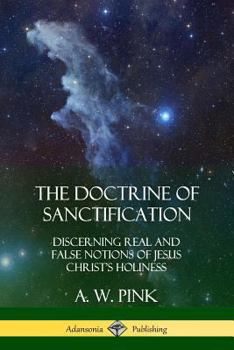 Paperback The Doctrine of Sanctification: Discerning real and false notions of Jesus Christ's Holiness Book