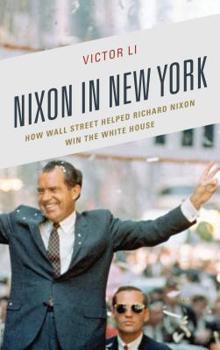 Nixon in New York: How Wall Street Helped Richard Nixon Win the White House - Book  of the Law, Culture and Humanities