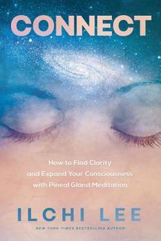 Paperback Connect: How to Find Clarity and Expand Your Consciousness with Pineal Gland Meditation Book