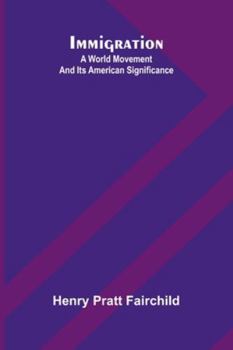 Immigration: A World Movement And Its American Significance