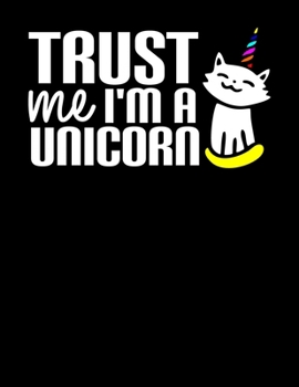 Paperback Trust Me I'm a Unicorn: Funny Unicorn Cat Blank Sketchbook to Draw and Paint (110 Empty Pages, 8.5" x 11") Book