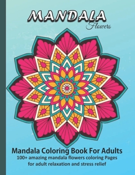 Paperback Mandala Flowers: Large Print Mandala Coloring Book For Adults: 100+ amazing mandala flowers coloring Pages for adult relaxation and str Book