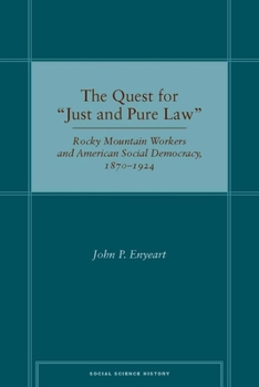 Hardcover The Quest for Ajust and Pure Lawa: Rocky Mountain Workers and American Social Democracy, 1870a 1924 Book
