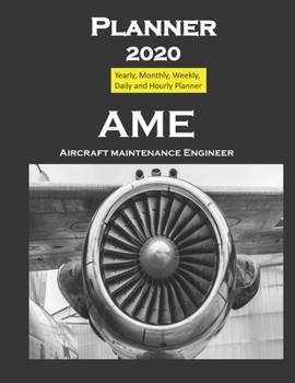 Planner 2020 AME Aircraft Maintenance Engineer: Yearly, Monthly, Weekly, Daily and Hourly Planner size 8.5 Inch x 11 Inch from 99 books