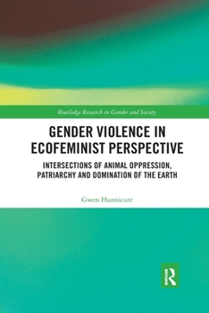 Paperback Gender Violence in Ecofeminist Perspective: Intersections of Animal Oppression, Patriarchy and Domination of the Earth Book