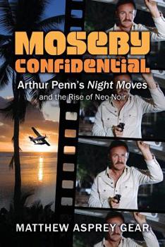 Paperback Moseby Confidential: Arthur Penn's Night Moves and the Rise of Neo-Noir Book