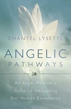 Paperback Angelic Pathways: An Angel Medium's Guide to Navigating Our Human Experience Book
