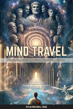 Paperback Mind Travel: Navigating Life's Labyrinth with Stoic Wisdom Book