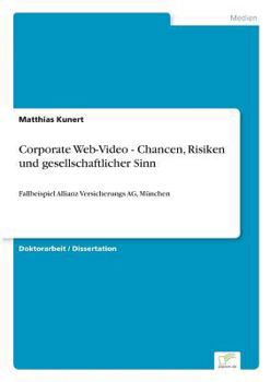 Paperback Corporate Web-Video - Chancen, Risiken und gesellschaftlicher Sinn: Fallbeispiel Allianz Versicherungs AG, München [German] Book