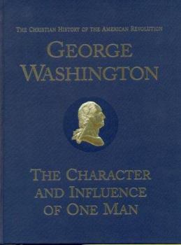 Hardcover The Christian History of the American Revolution George Washington: The Character and Influence of One Man Book