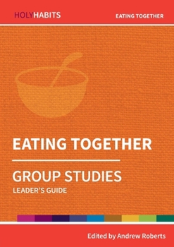 Eating Together: Group Studies: Leader's guide (Holy Habits Group Studies) - Book  of the Holy Habits