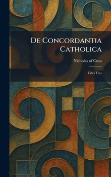 Hardcover De Concordantia Catholica: Libri Tres [Latin] Book