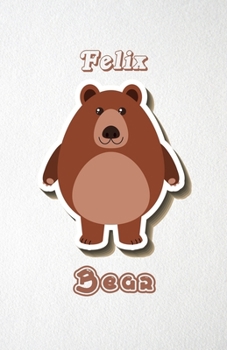 Paperback Felix Bear A5 Lined Notebook 110 Pages: Funny Blank Journal For Wide Animal Nature Lover Zoo Relative Family Baby First Last Name. Unique Student Teac Book