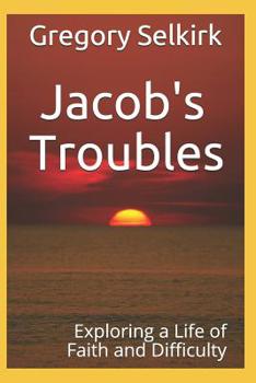 Paperback Jacob's Troubles: Exploring a Life of Faith and Difficulty Book