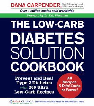 Paperback The Low-Carb Diabetes Solution Cookbook: Prevent and Heal Type 2 Diabetes with 200 Ultra Low-Carb Recipes - All Recipes 5 Total Carbs or Fewer! Book