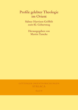 Profile Gelebter Theologie Im Orient: Sidney Harrison Griffith Zum 80. Geburtstag