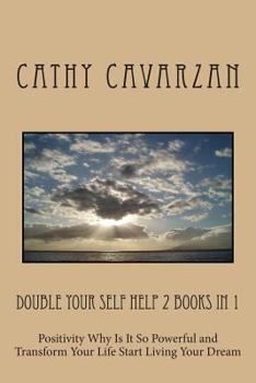 Paperback Double Your Self Help 2 Books In 1: Positivity Why Is It So Powerful and Transform Your Life Start Living Your Dream Book