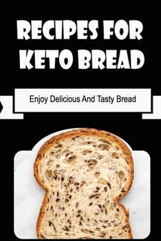 Paperback Recipes For Keto Bread: Enjoy Delicious And Tasty Bread Book