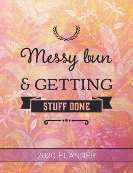 Messy Bun & Getting Stuff Done: This Planner is the Perfect Gift For Your Mom, Your Wife You Love Or Anyone You Call Mother or Mama For Christmas or Birthday or Whenever So She Can Stay Organized.