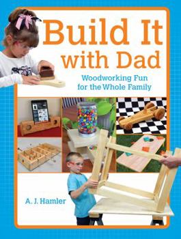 Paperback Build It with Dad: Woodworking Fun for the Whole Family Book
